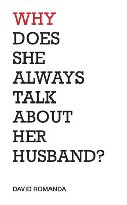 Why Does She Always Talk About Her Husband?: Poems