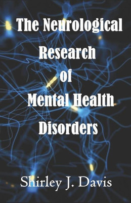The Neurological Research Of Mental Health Disorders