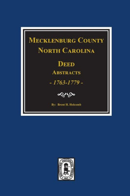 Mecklenburg County, North Carolina Deed Abstracts 1763-1779, Books One To Nine