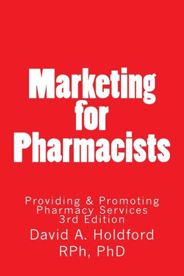 Marketing For Pharmacist: Providing And Promoting Pharmacy Services
