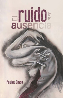 El Ruido De Tu Ausencia (Spanish Edition)