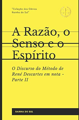A RazÃ£o, o Senso e o Espírito: Parte II - O Discurso do Método de René Descartes em nota (Portuguese Edition)