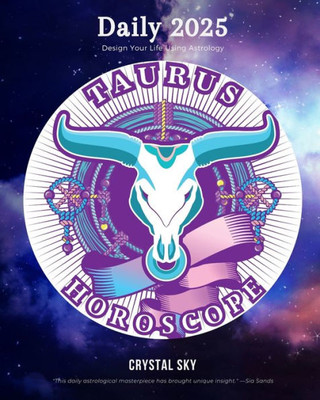 Taurus Daily Horoscope 2025: Design Your Life Using Astrology (Daily Horoscopes 2025)