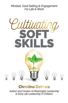 Cultivating Soft Skills: Mindset, Goal Setting & Engagement For Life & Work