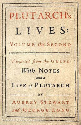 Plutarch's Lives - Vol. Ii: Translated From The Greek, With Notes And A Life Of Plutarch