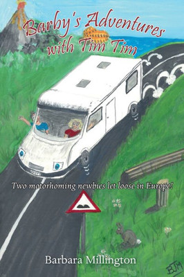 Barby's Adventures With Tim Tim: Two Motorhoming Newbies Let Loose In Europe!