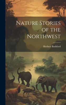 Nature Stories Of The Northwest Nature Stories Of The Northwest