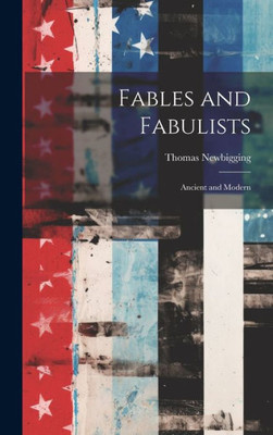 Fables And Fabulists: Ancient And Modern