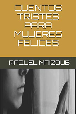 CUENTOS TRISTES PARA MUJERES FELICES (Spanish Edition)