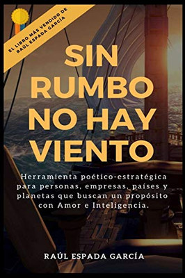 Sin rumbo no hay viento: Herramienta poético-estratégica para personas, empresas y planetas que buscan prosperar con amor e inteligencia. (Spanish Edition)