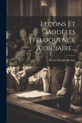 Leçons Et Modèles D'Éloquence Judiciaire... (French Edition)