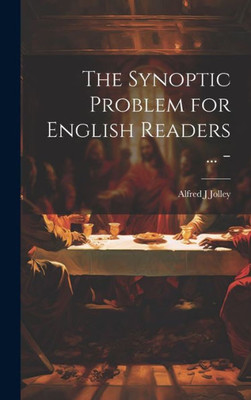 The Synoptic Problem For English Readers ... -