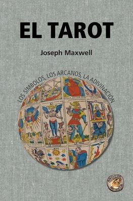 El Tarot: Los Símbolos, Los Arcanos, La Adivinación (Spanish Edition)