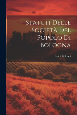 Statuti Delle Società Del Popolo Di Bologna: Società Delle Arti (Italian Edition)