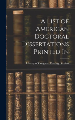 A List Of American Doctoral Dissertations Printed In