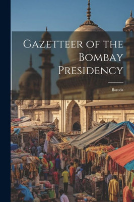 Gazetteer Of The Bombay Presidency: Baroda