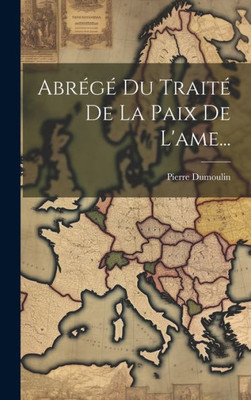 Abrégé Du Traité De La Paix De L'Ame... (French Edition)