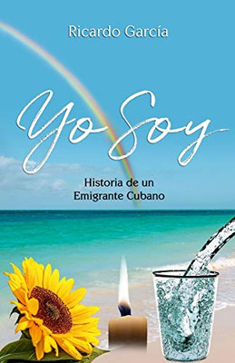 Yo Soy: Historia de un emigrante Cubano (Spanish Edition)