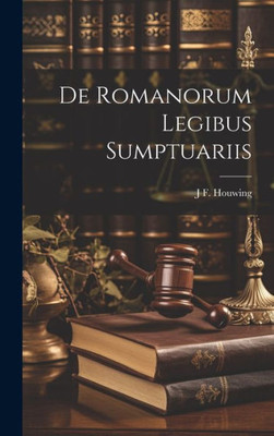De Romanorum Legibus Sumptuariis (Latin Edition)