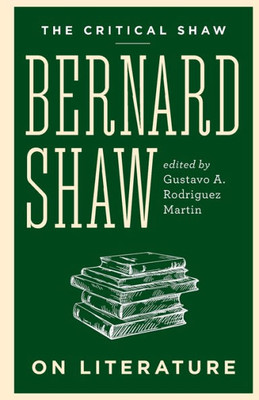 Bernard Shaw On Literature (The Critical Shaw)