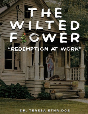 The Wilted Flower: Redemption At Work