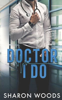 Doctor I Do: A Marriage Of Convenience Novel (Chicago's Billionaire Doctors)