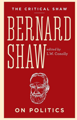 Bernard Shaw On Politics (The Critical Shaw)