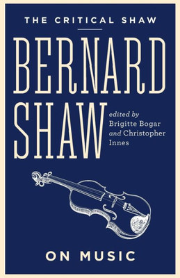 Bernard Shaw On Music (The Critical Shaw)