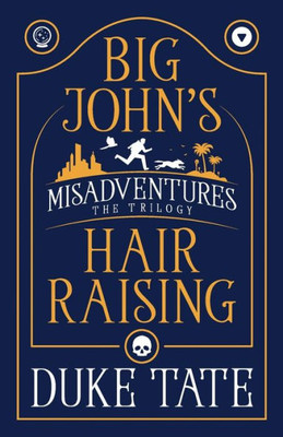Big JohnS Hair-Raising Misadventures: The Trilogy