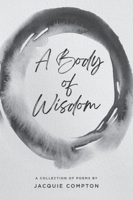 A Body Of Wisdom: A Collection Of Poems