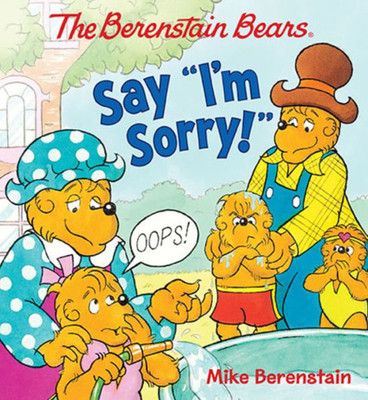 The Berenstain Bears Say "I'M Sorry!"