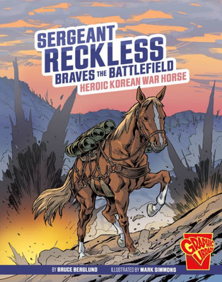 Sergeant Reckless Braves The Battlefield: Heroic Korean War Horse (Heroic Animals)