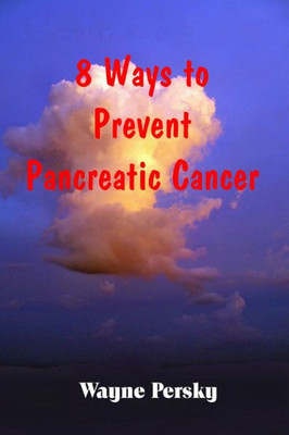 Pancreatic Cancer: A Guidebook For Prevention