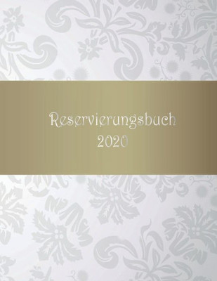 Reservierungsbuch 2020: Vordatiert Für Reservierungen In Restaurant , Gastronomie Und Hotel | 1 Tag 1 Seite (German Edition)