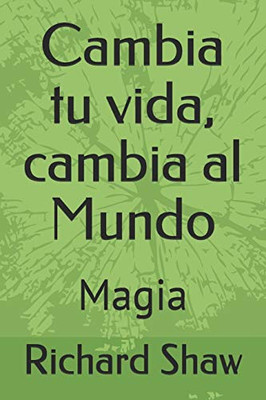 Cambia tu vida, cambia al Mundo: Magia (Spanish Edition)