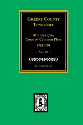 Greene County, Tennessee Minutes Of The Court Of Common Pleas, 1783-1795