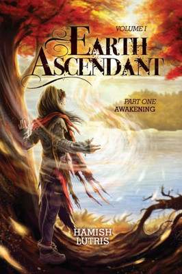 Earth Ascendant: Part One: Awakening
