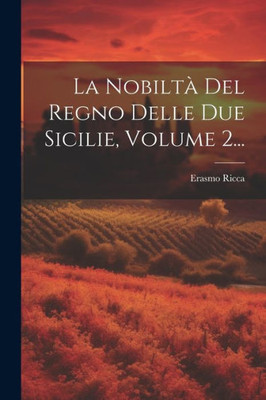 La Nobiltà Del Regno Delle Due Sicilie, Volume 2... (Italian Edition)