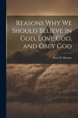 Reasons Why We Should Believe In God, Love God, And Obey God