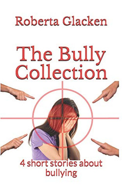 The Bully Collection: 4 short stories about bullying