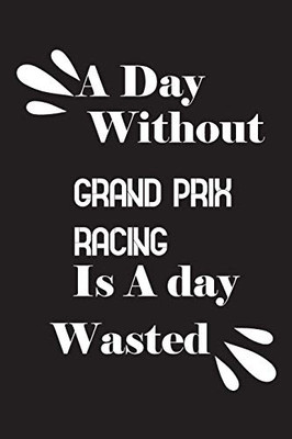 A day without Grand Prix racing is a day wasted