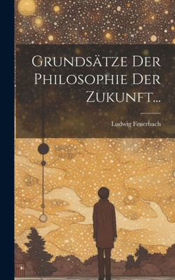 Grundsätze Der Philosophie Der Zukunft... (German Edition)