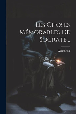 Les Choses Mémorables De Socrate... (French Edition)