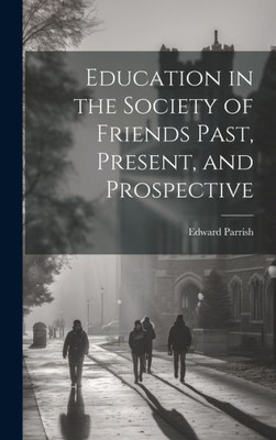 Education In The Society Of Friends Past, Present, And Prospective