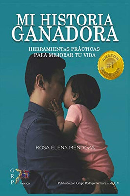 MI HISTORIA GANADORA: Herramientas Practicas Para Mejorar Tu Vida! (Spanish Edition)