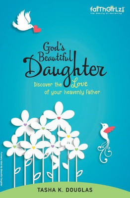 God's Beautiful Daughter: Discover The Love Of Your Heavenly Father (Faithgirlz)