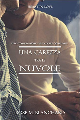 Heart in Love: UNA CAREZZA TRA LE NUVOLE Una storia d'amore che va oltre ogni limite (Italian Edition)