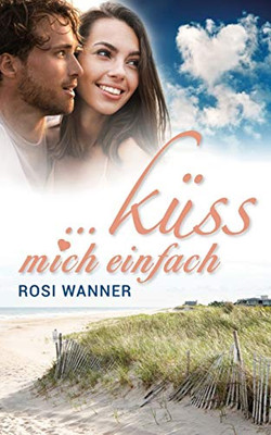 ... küss mich einfach (German Edition)