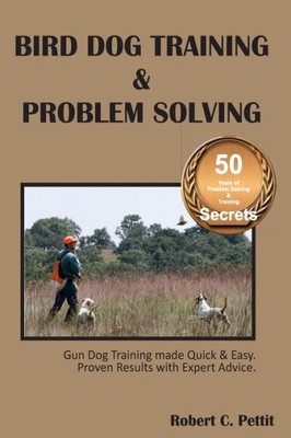 Bird Dog Training & Problem Solving: Training And Problem Solving For Bird Dogs.