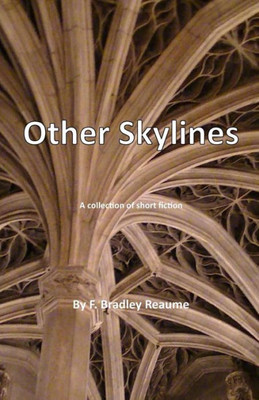 Other Skylines: A Collection Of Short Fiction